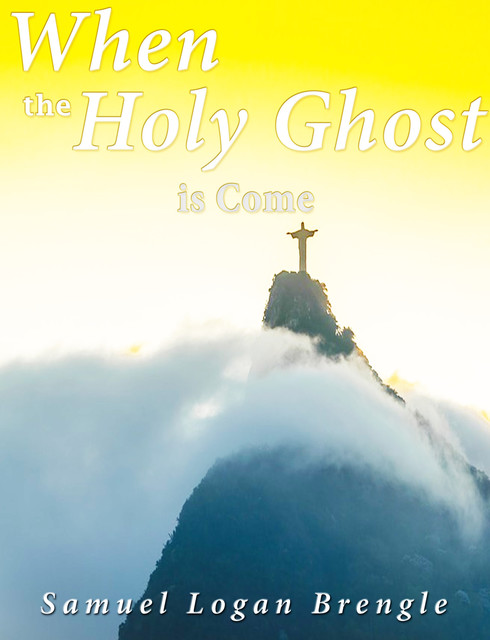 When the Holy Ghost Is Come, Samuel Logan Brengle