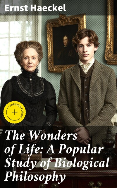 The Wonders of Life: A Popular Study of Biological Philosophy, Ernst Haeckel
