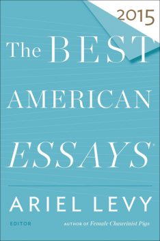 The Best American Essays 2015, Ariel Levy