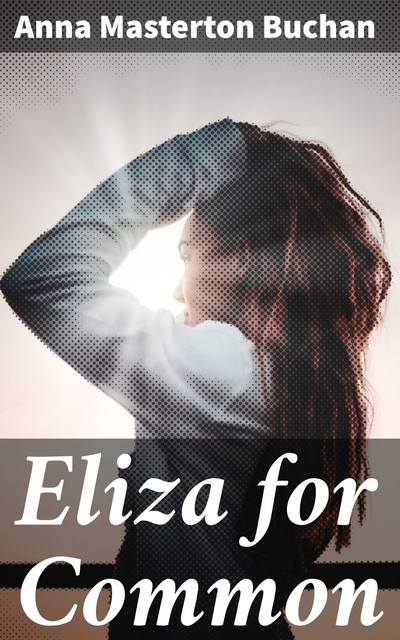 Eliza for Common, Anna Buchan