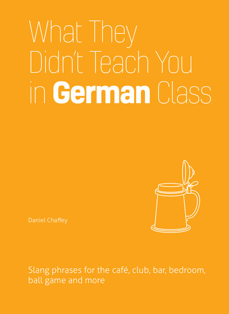 What They Didn't Teach You in German Class, Daniel Chaffey