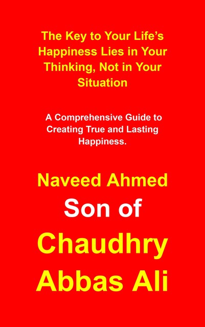 The Key to Your Life’s Happiness Lies in Your Thinking, Not in Your Situation, Naveed Ahmed