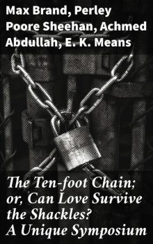 The Ten-Foot Chain, Max Brand, Achmed Abdullah, E.K. Means, P.P. Sheehan