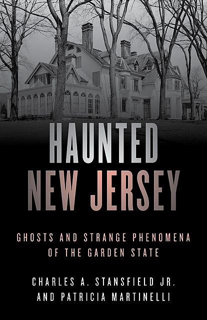 Haunted New Jersey, Charles A. Stansfield Jr., Patricia A. Martinelli