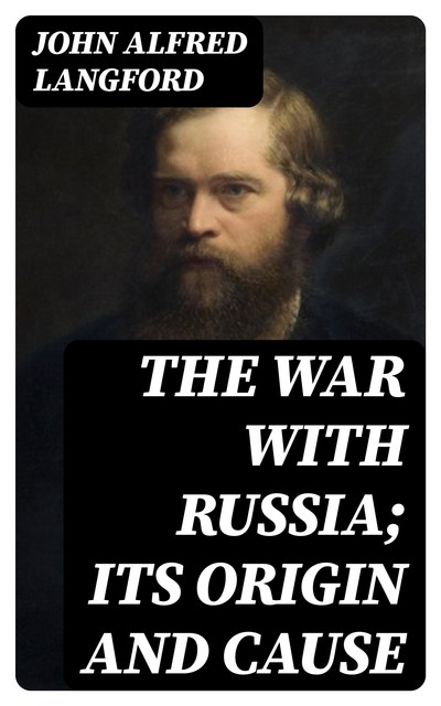 The War with Russia; Its Origin and Cause, John Langford