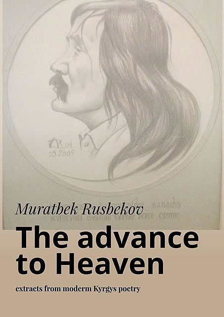 The advance to Heaven. Extracts from moderm Kyrgys poetry, Muratbek Rusbekov