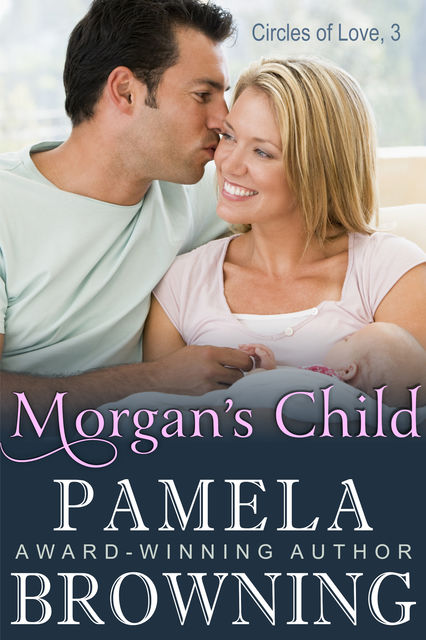 Morgan's Child (Circles of Love Series, Book 3), Pamela Browning