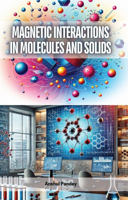 Magnetic Interactions in Molecules and Solids, Anshul Pandey