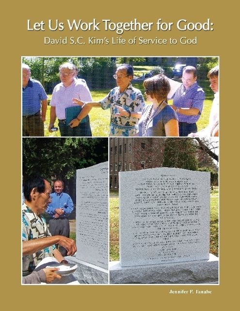 Let Us Work Together for Good: David S.C. Kim’s Life of Service to God, Jennifer P.Tanabe