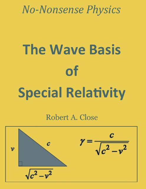 The Wave Basis of Special Relativity, Robert Close