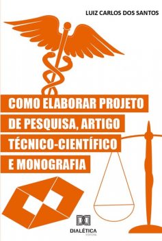 Como Elaborar Projeto de Pesquisa, Artigo Técnico-Científico e Monografia, Luiz Carlos dos Santos