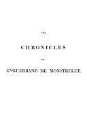 The Chronicles of Enguerrand de Monstrelet Vol. 1 of 13 containing an account of the cruel civil wars between the houses of Orleans and Burgundy, Enguerrand de Monstrelet