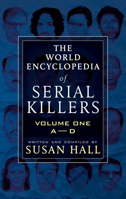 The World Encyclopedia of Serial Killers: Volume One, A–D, Susan Hall