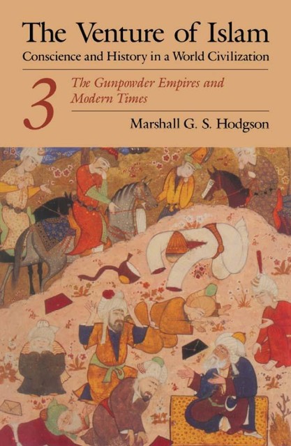 The Gunpowder Empires and Modern Times, Marshall G.S. Hodgson