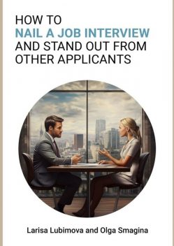 How to nail a job interview and stand out from other applicants, Larisa Lubimova, Olga Smagina