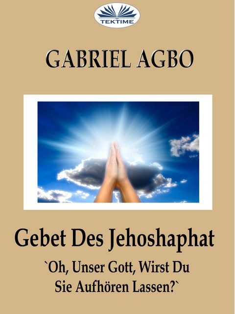 Gebet Des Jehoshaphat: 'Oh, Unser Gott, Wirst Du Sie Aufhören Lassen, Gabriel Agbo