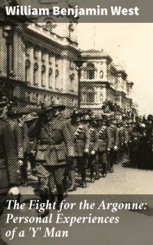 The Fight for the Argonne: Personal Experiences of a 'Y' Man, William Benjamin West