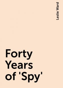 Forty Years of 'Spy', Leslie Ward