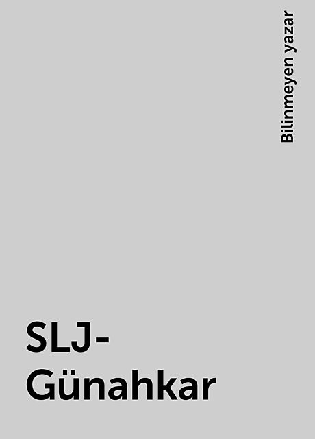 SLJ-Günahkar, Bilinmeyen yazar