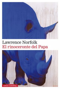 El rinoceronte del Papa, Lawrence Norfolk