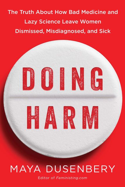 Doing Harm by Maya Dusenbery Doing Harm by Maya Dusenbery