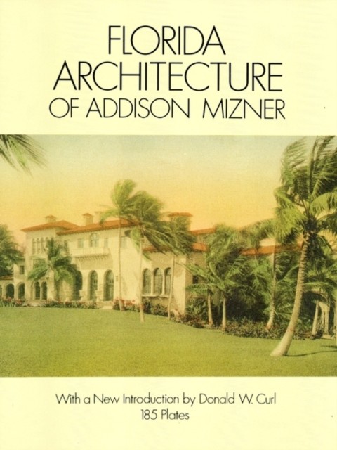 Florida Architecture of Addison Mizner, Addison Mizner