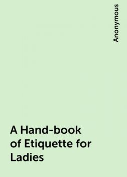A Hand-book of Etiquette for Ladies, 