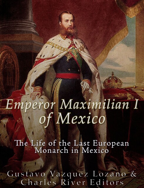 Emperor Maximilian I of Mexico, Charles Editors