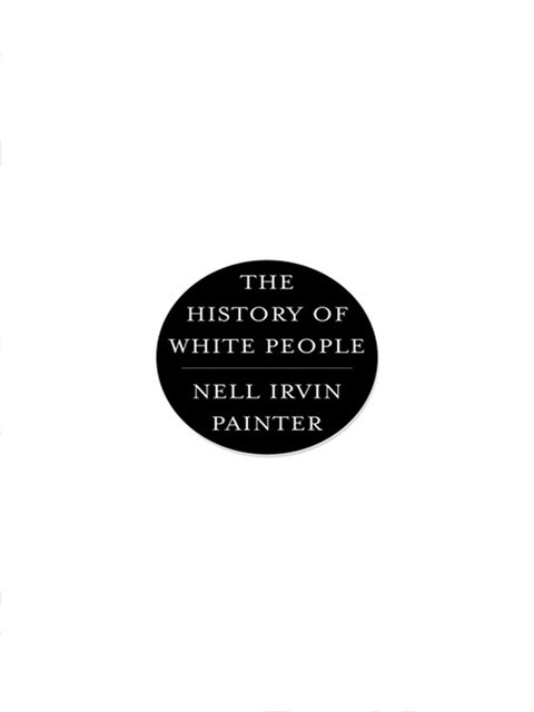 The History of White People, Nell Irvin Painter