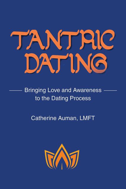 Tantric Dating, Catherine I Auman LMFT