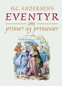 Eventyr om prinser og prinsesser, Hans Christian Andersen