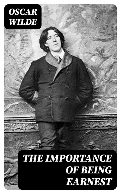 The Importance of Being Earnest, Oscar Wilde