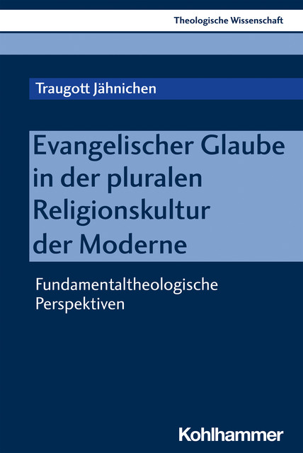Evangelischer Glaube in der pluralen Religionskultur der Moderne, Traugott Jähnichen