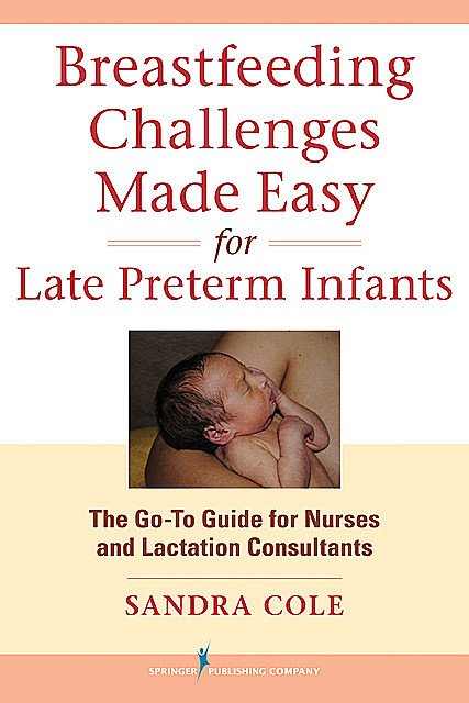 Breastfeeding Challenges Made Easy for Late Preterm Infants, IBCLC, RNC, Sandra Cole