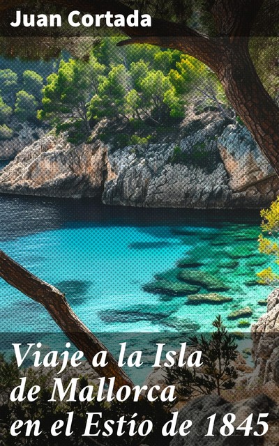 Viaje a la Isla de Mallorca en el Estío de 1845, Juan Cortada