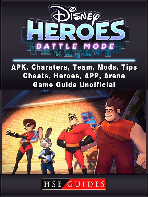 Disney Heroes Battle Mode, APK, Characters, Team, Mods, Tips, Cheats, Heroes, App, Arena, Game Guide Unofficial, HSE Guides
