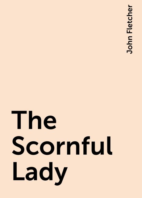 The Scornful Lady, John Fletcher