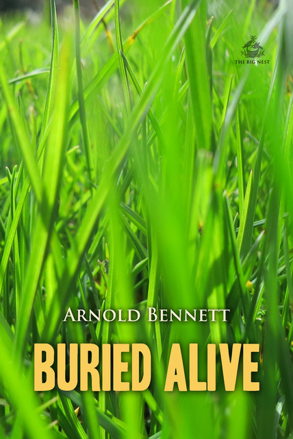 Buried Alive: A Tale of These Days, Arnold Bennett