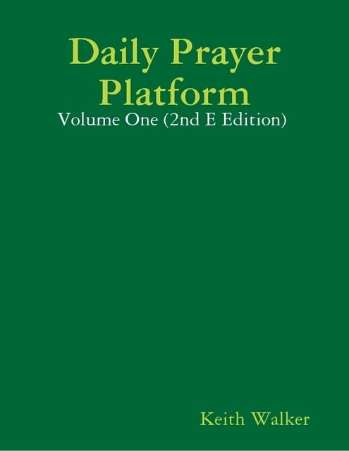 Daily Prayer Platform: Volume One (2nd E Edition), Keith Walker