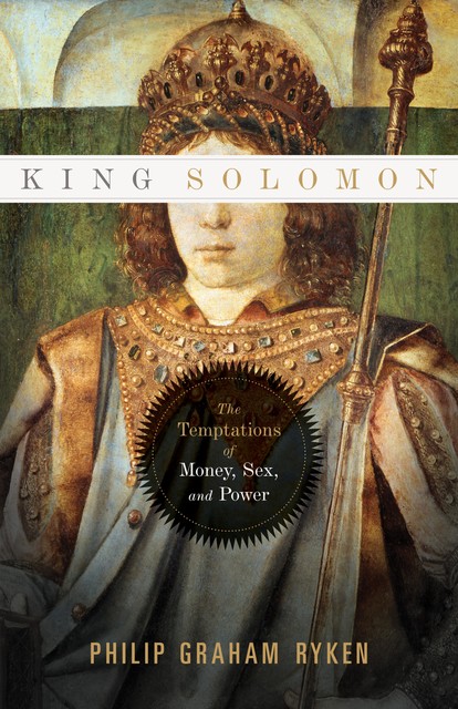 King Solomon, Philip Graham Ryken