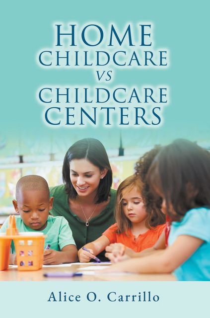 Home Childcare vs. Childcare Centers, ALICE O. CARRILLO