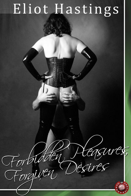 Forbidden Pleasures, Forgiven Desires, Eliot Hastings