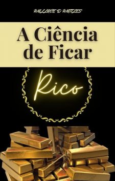 A Ciência para Ficar Rico, Wallace D. Wattles
