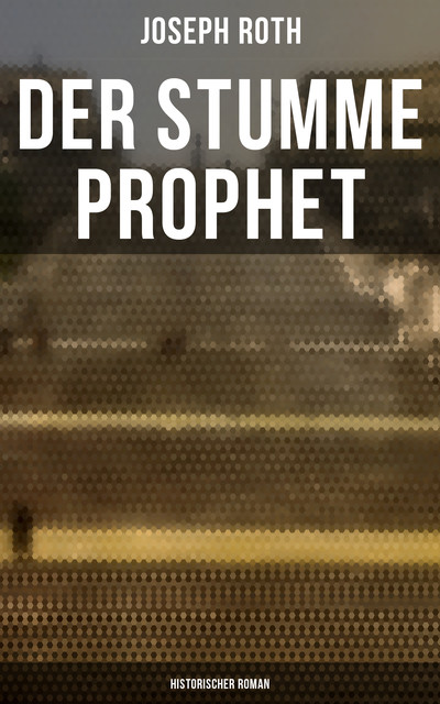 Der stumme Prophet: Historischer Roman, Joseph Roth