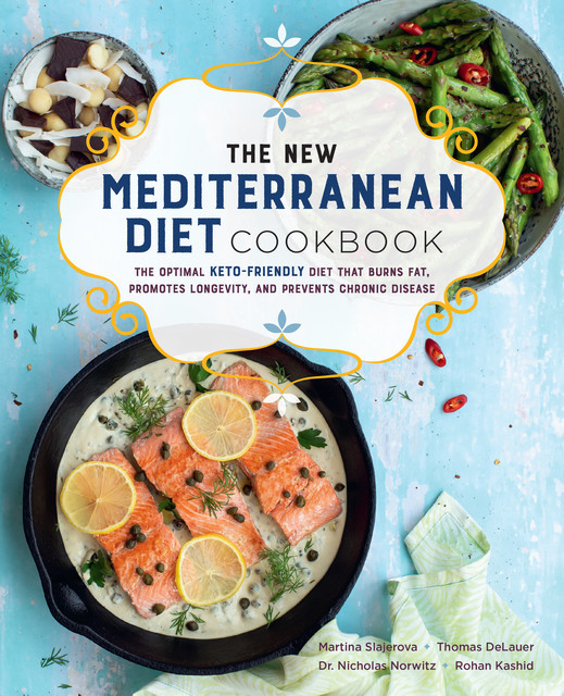 The New Mediterranean Diet Cookbook, Martina Slajerova, Nicholas Norwitz, Rohan Kashid, Thomas DeLauer