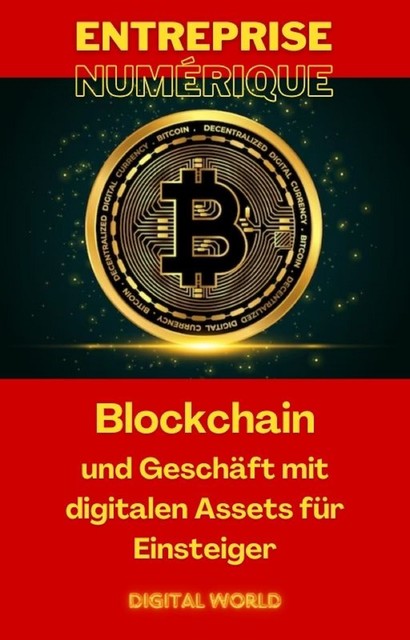 Blockchain und Geschäft mit digitalen Assets für Einsteiger, Digital World
