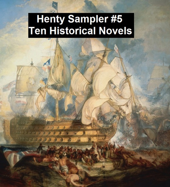 Henty Sampler #5: Ten Historical Novels, G.A.Henty