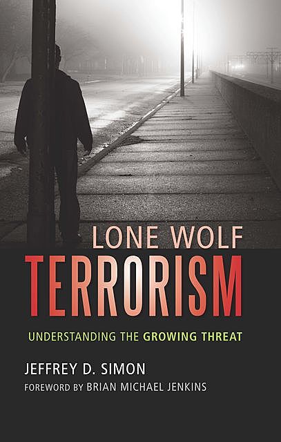 Lone Wolf Terrorism, Jeffrey D. Simon