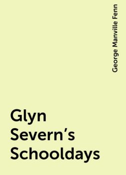 Glyn Severn's Schooldays, George Manville Fenn