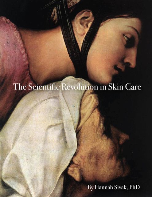 The Scientific Revolution in Skin Care, Hannah Sivak